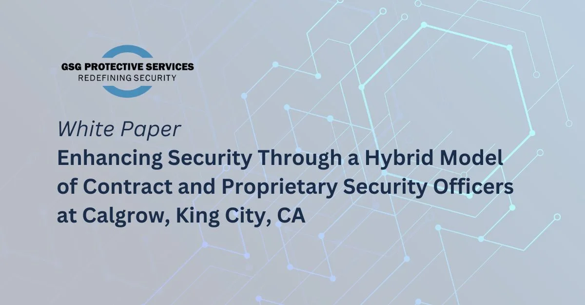 Enhancing Security Through a Hybrid Model of Contract and Proprietary Security Officers at Calgrow, King City, CA